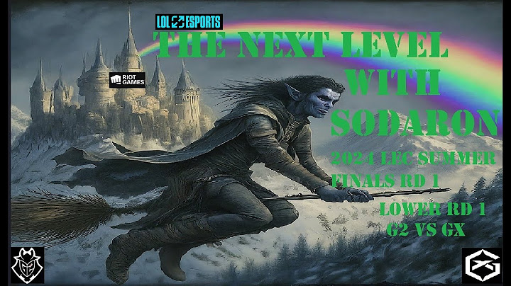 The Next Level With Sodaron: 2024 LEC Season Finals - Lower RD 1 - G2 vs GX Games One and Two Slides