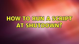 Ubuntu: How to run a script at shutdown?