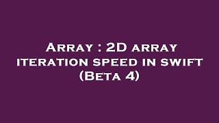 Array : 2D array iteration speed in swift (Beta 4)