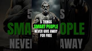 5 Things Smart People Never Give Away for Free | Stoicism