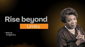 “Rise Beyond Limits: The Power to Become Unstoppable Starts Within You - Maya Angelou
