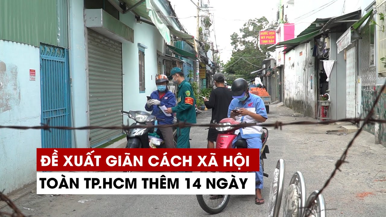 Đề xuất giãn cách xã hội toàn TP.HCM thêm 14 ngày... - youtube