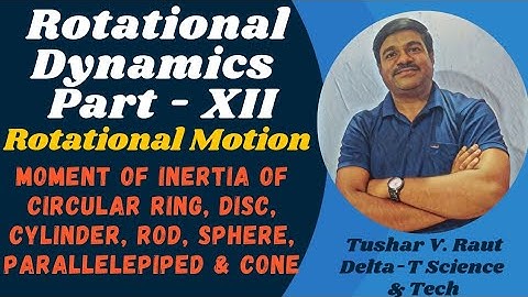 Moment of Inertia of Circular Ring, Disc, Cylinder, Rod, Sphere, parallelepiped & Cone