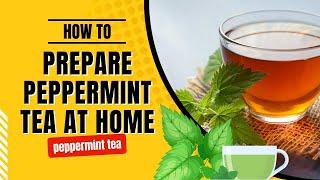 How to Prepare Peppermint Tea at Home