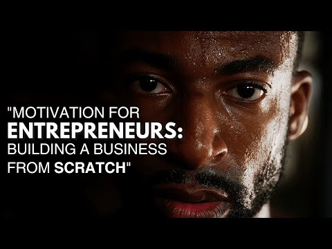 Motivation for Entrepreneurs: Building a Business from Scratch