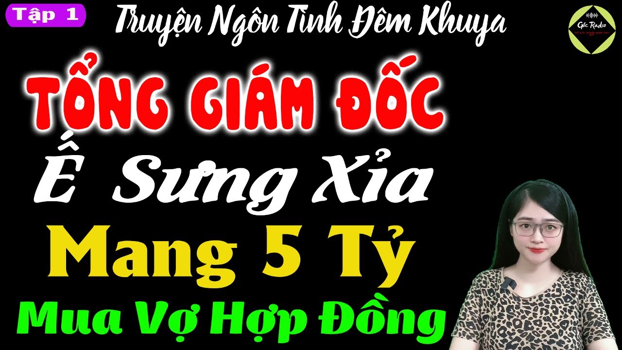 Siêu phẩm mới nhất: TỔNG GIÁM ĐỐC Ế SƯNG XỈA MANG 5 TỶ MUA VỢ HỢP ĐỒNG P1-Truyện ngôn tình đêm khuya