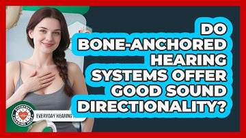 Do Bone-Anchored Hearing Systems Offer Good Sound Directionality? - Everyday Hearing Help