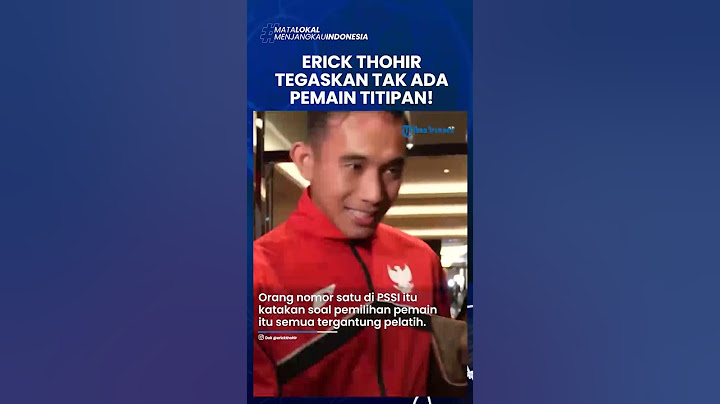 ERICK THOHIR TEGASKAN TAK ADA PEMAIN TITIPAN saat Ditanya soal Asnawi Tak Masuk Timnas Indonesia