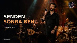 Senden Sonra Ben – Velvet Nights | Live Session