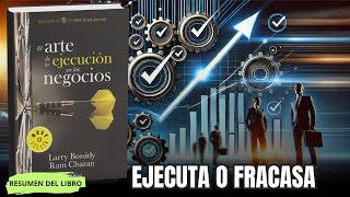 De la Estrategia a la Acción Resumen de El Arte de la Ejecución en los Negocios de larry Bossidy