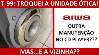 Aiwa NSX-T99: Nova unidade ótica! E a vizinha?