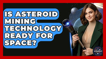 Is Asteroid Mining Technology Ready For Space? - Astronomy Made Simple