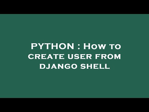 PYTHON : How to create user from django shell
