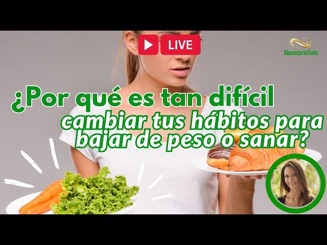 ¿Por qué es tan difícil cambiar tus hábitos para bajar de peso y sanar?