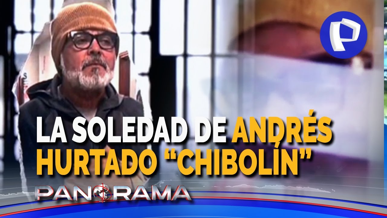 La soledad de “Chibolín”: el arma legal de Andrés Hurtado para lograr su libertad