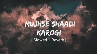 Mujhse Shaadi Karogi | Slowed   Reverb | Udit Narayan | Nigam | MrMelody