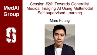 MedAI Session 26: Towards Generalist Imaging Using Multimodal Self-supervised Learning | Mars Huang
