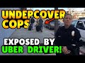 Undercover Cops EXPOSED By Uber Driver!!
