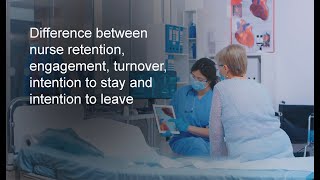 Difference between nurse retention, engagement, turnover, intention to stay and intention to leave