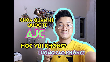 Danh Tuyên | 3 điều cần biết về Khoa Quan hệ Quốc tế - Học viện Báo chí AJC