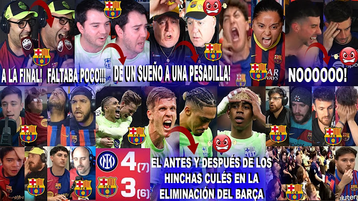 EL ANTES Y DESPUÉS DE LOS CULÉS ELIMINADOS EN EL INTER 4-3 BARCELONA CON EL BARÇA FUERA DE CHAMPIONS