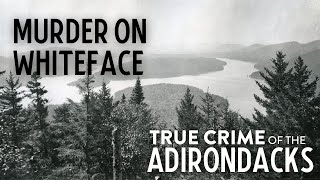 TRUE CRIME OF THE ADIRONDACKS, Episode 1: Murder on Whiteface