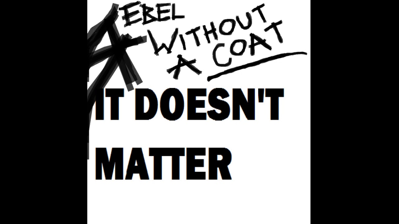 Watch Rebel Without A Coat - It Doesn't Matter (OFFICIAL AUDIO) on YouTube Watch Rebel Without A Coat - It Doesn't Matter (OFFICIAL AUDIO) on YouTube