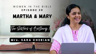 MARTHA & MARY : The Sisters Of Bethany ! | Women in the BIBLE Ep.20 | Mrs. Sara Cherian