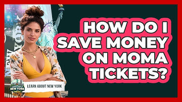 How Do I Save Money On MoMA Tickets? - Learn About New York