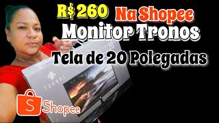 MONITOR DE PC TRONOS TELA DE 20 POLEGADAS R$260 NA SHOPEE  (CROMPREI NA SHOPEE ) 