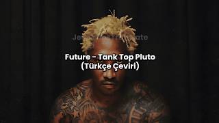 Future - Tank Top Pluto (Türkçe Çeviri)