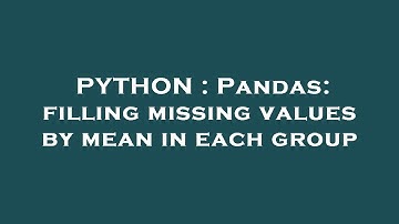 PYTHON : Pandas: filling missing values by mean in each group