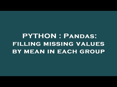 PYTHON : Pandas: filling missing values by mean in each group