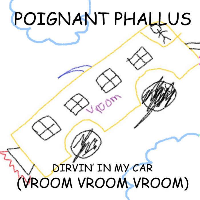 Poignant Phallus - Dirvin' In My Car (VROOM VROOM VROOM)