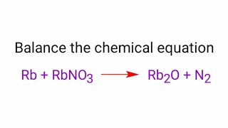Rb+RbNO3=Rb2O+N2 balance the chemical equation @mydocumentary838.  rb+rbno3=rb2o+n2