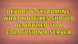 Famous DevOps & SysAdmins: What hotfixes should be applied to a ColdFusion 8 Server (2 Solutions!!) Profile