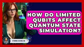 How Do Limited Qubits Affect Quantum State Simulation? - Strange Science HQ