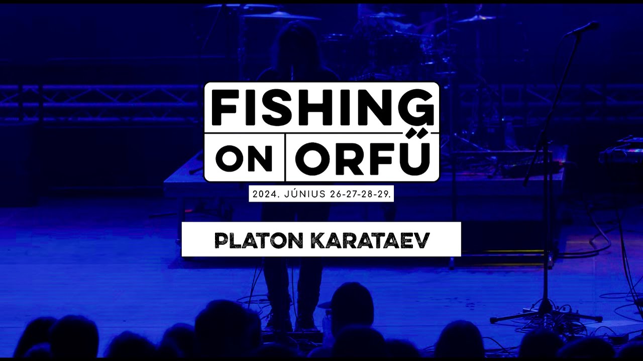 Platon Karataev - Fishing on Orfű 2024 (Teljes koncert)