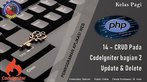 CRUD Dengan Framework CodeIgniter Bagian 2 (Update dan Delete) || Universitas Stekom