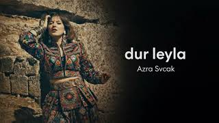 Azra Şivcak - Dur Leyla
