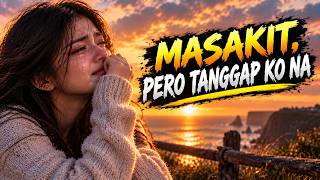Masakit, Pero Tanggap Ko Na 💔 | Sad OPM Love Songs Playlist