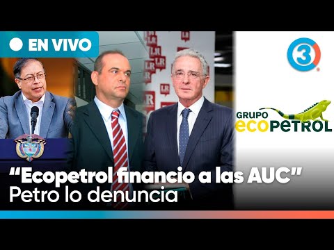 “Ecopetrol financió a las AUC”  Petro lo denuncia, expresidentes lo niegan pero paras lo confirman