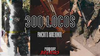 (2021) ( 300 Locos) (Panchito Arredondo) (Corridos Belicos)