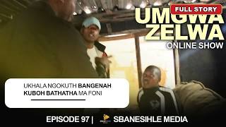 UMGWAZELWA EP 198 ｜ FULL STORY ｜ UKHALA NGOKUTH BANGENAH KUBOH BATHATHA MA FONI