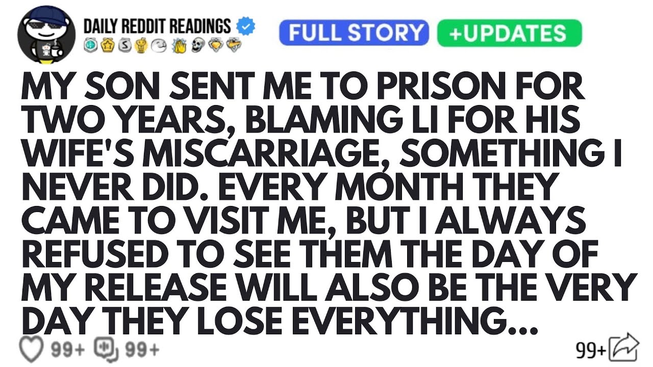 MY SON SENT ME TO PRISON FOR TWO YEARS BLAMING LI FOR HIS WIFE'S MISCARRIAGE SOMETHING I NEVER DID..