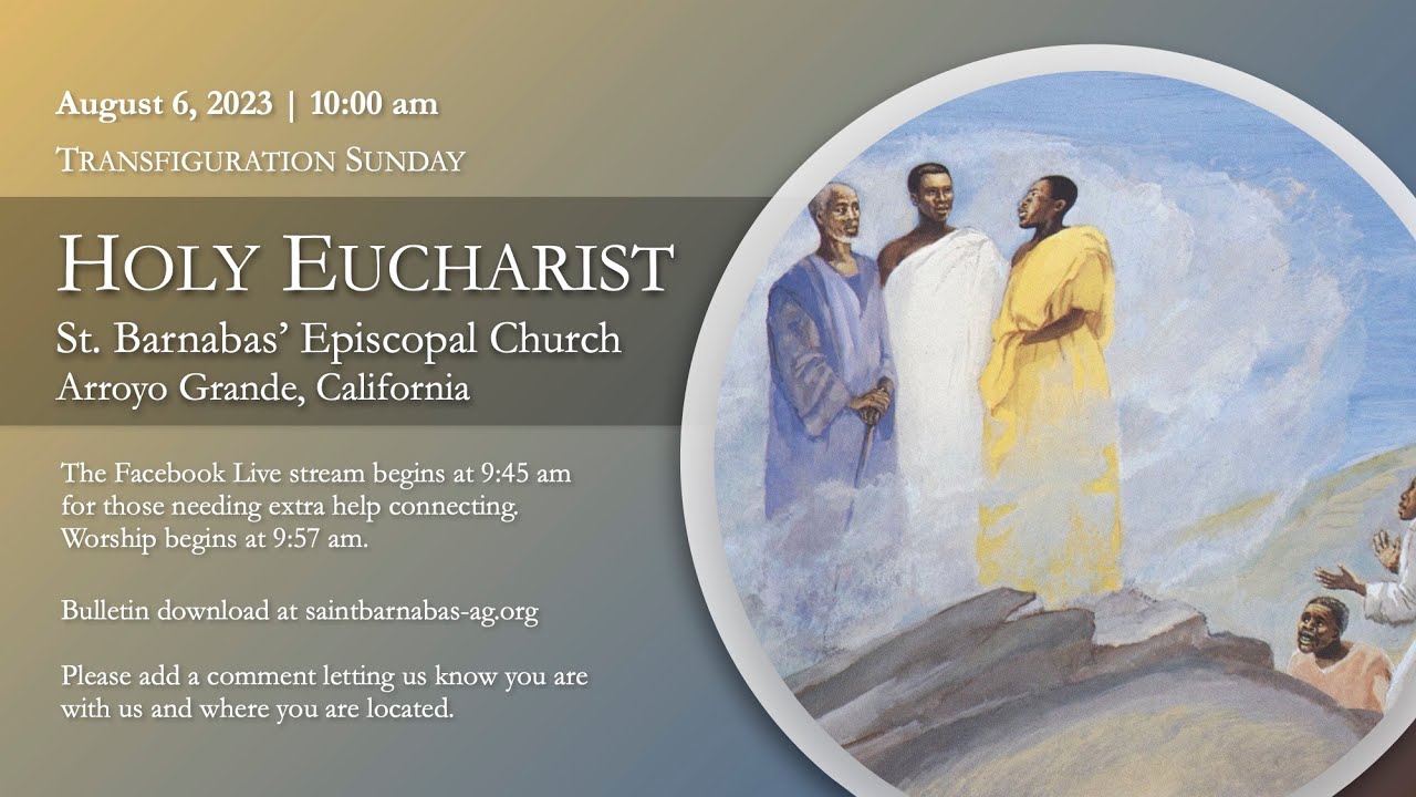 Sunday August 6, 2023 Holy Eucharist, St Barnabas’ Episcopal Church