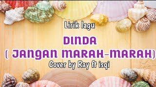 DINDA JANGAN MARAH MARAH LIRIK | Cover by Ray ft isqi