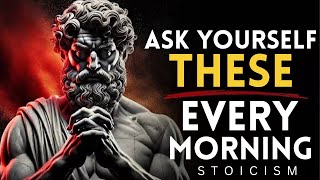 Ask Yourself These 08 Questions Every Morning Before It’s Too Late _ STOICISM