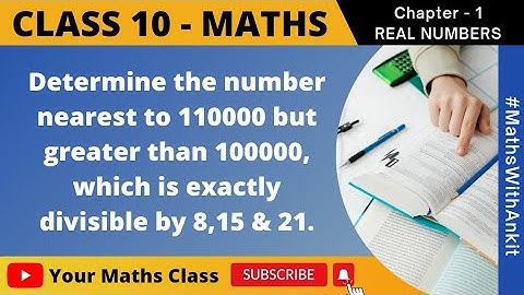 Determine the number nearest to 110000 but greater than 100000 which is exactly divisible by 8,15,21