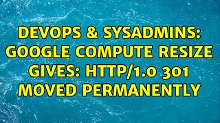 Celebrity DevOps & SysAdmins: Google Compute resize gives: HTTP/1.0 301 Moved Permanently Profile